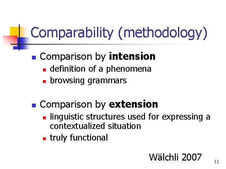 Comparability (methodology) n Comparison by intension n definition of a phenomena browsing grammars Comparison
