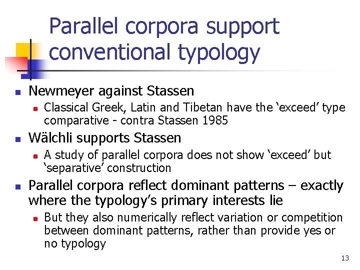 Parallel corpora support conventional typology n Newmeyer against Stassen n n Wälchli supports Stassen