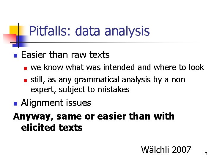 Pitfalls: data analysis n Easier than raw texts n n we know what was