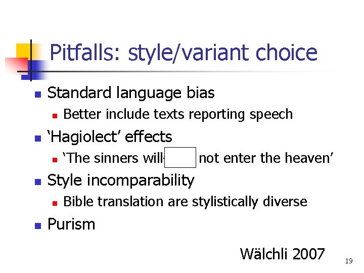 Pitfalls: style/variant choice n Standard language bias n n ‘Hagiolect’ effects n n ‘The