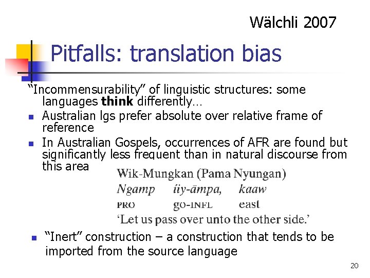 Wälchli 2007 Pitfalls: translation bias “Incommensurability” of linguistic structures: some languages think differently… n