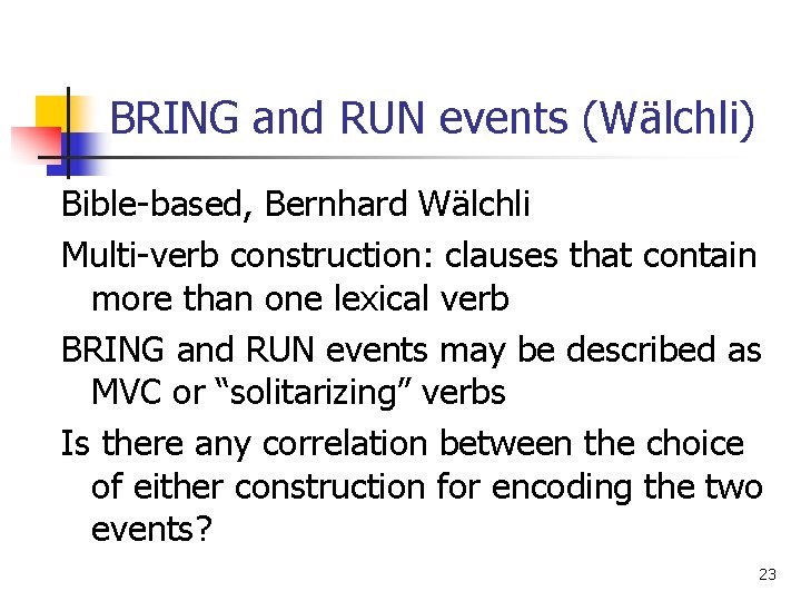 BRING and RUN events (Wälchli) Bible-based, Bernhard Wälchli Multi-verb construction: clauses that contain more