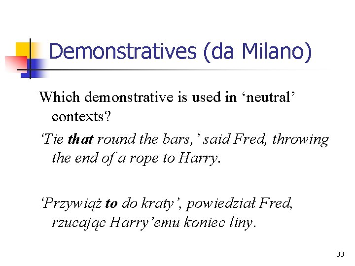 Demonstratives (da Milano) Which demonstrative is used in ‘neutral’ contexts? ‘Tie that round the