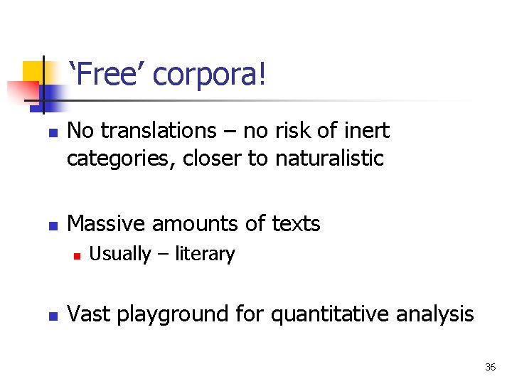 ‘Free’ corpora! n n No translations – no risk of inert categories, closer to