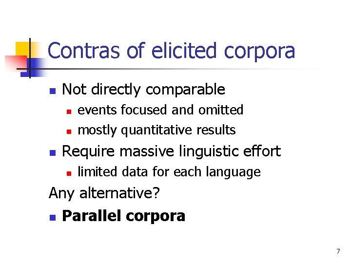Contras of elicited corpora n Not directly comparable n n n events focused and