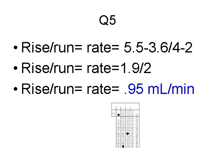 Q 5 • Rise/run= rate= 5. 5 -3. 6/4 -2 • Rise/run= rate=1. 9/2