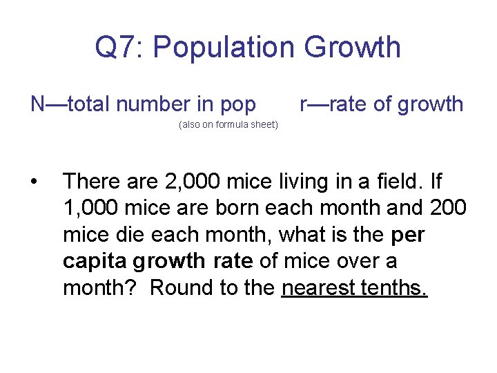 Q 7: Population Growth N—total number in pop r—rate of growth (also on formula