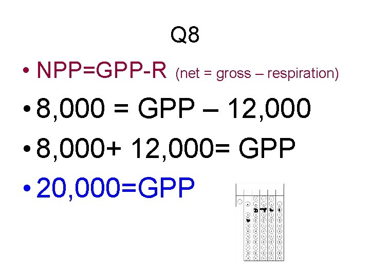 Q 8 • NPP=GPP-R (net = gross – respiration) • 8, 000 = GPP