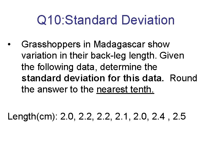 Q 10: Standard Deviation • Grasshoppers in Madagascar show variation in their back-leg length.