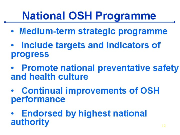 National OSH Programme • Medium-term strategic programme • Include targets and indicators of progress