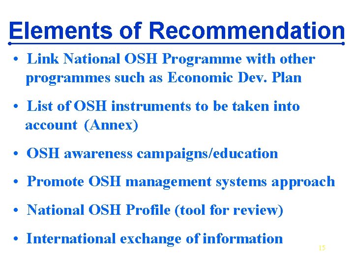 Elements of Recommendation • Link National OSH Programme with other programmes such as Economic