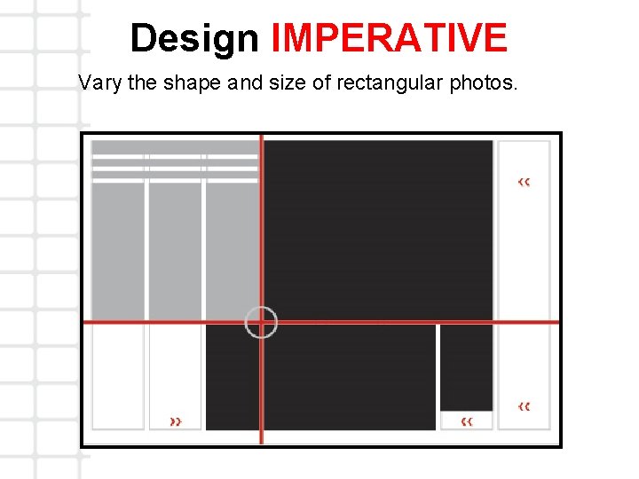 Design IMPERATIVE Vary the shape and size of rectangular photos. 