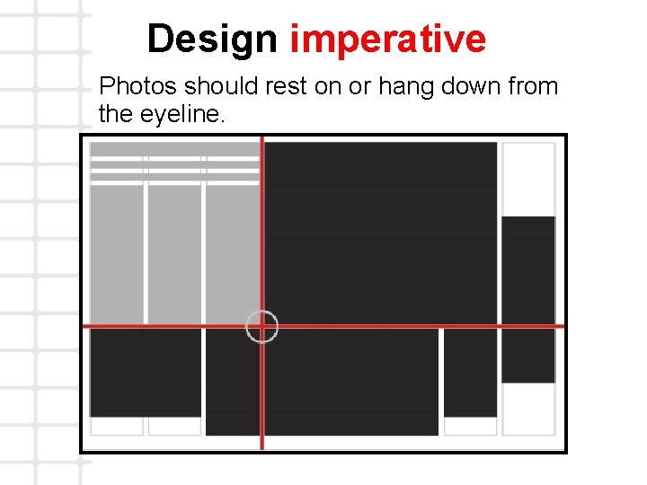 Design imperative Photos should rest on or hang down from the eyeline. 