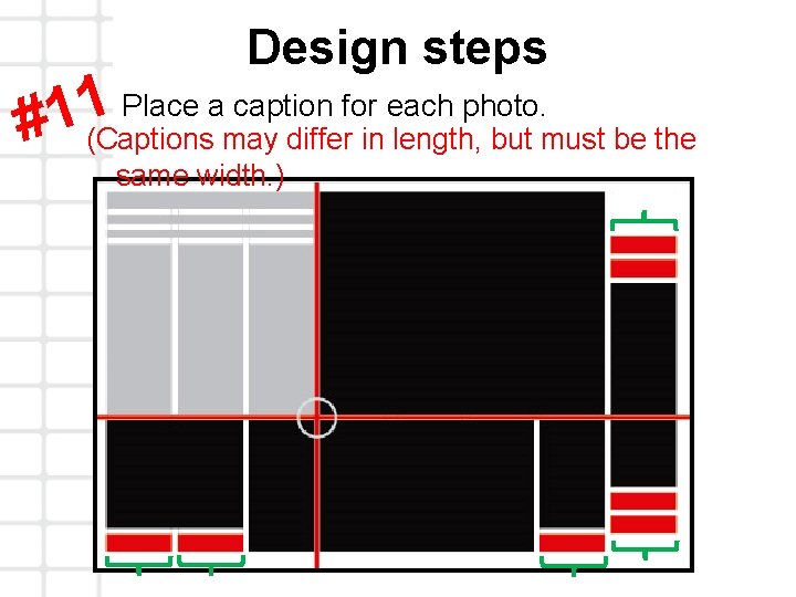 Design steps Place a caption for each photo. 1 1 # (Captions may differ