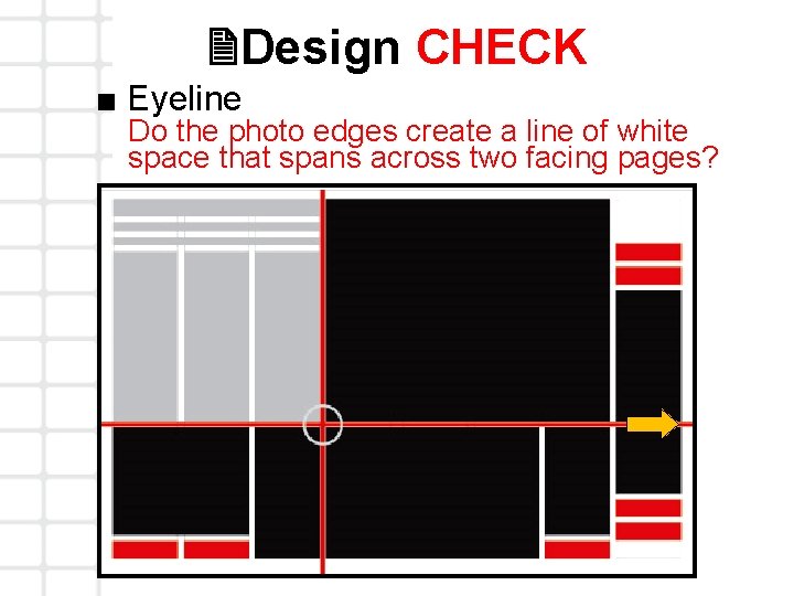 2 Design CHECK ■ Eyeline Do the photo edges create a line of white