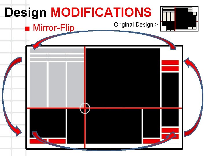 Design MODIFICATIONS ■ Mirror-Flip Original Design > 