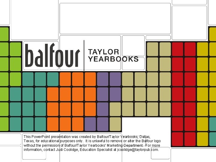 This Power. Point presentation was created by Balfour/Taylor Yearbooks, Dallas, Texas, for educational purposes