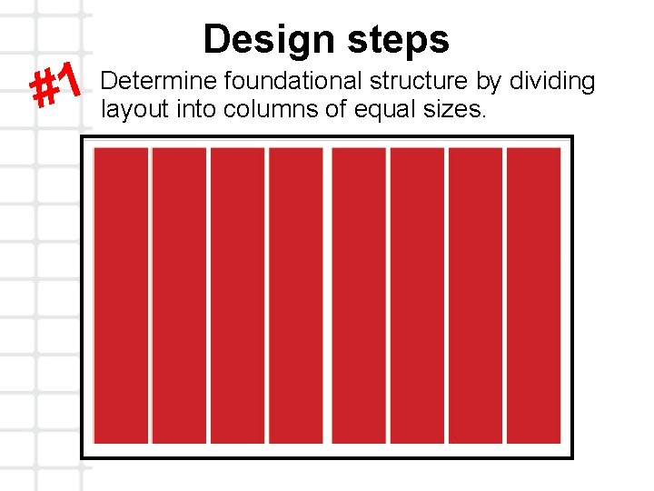 Design steps Determine foundational structure by dividing 1 # layout into columns of equal