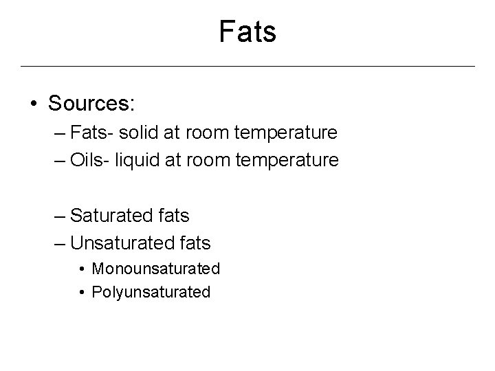 Fats • Sources: – Fats- solid at room temperature – Oils- liquid at room