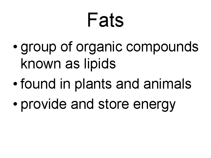 Fats • group of organic compounds known as lipids • found in plants and