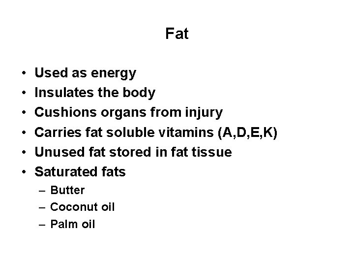 Fat • • • Used as energy Insulates the body Cushions organs from injury