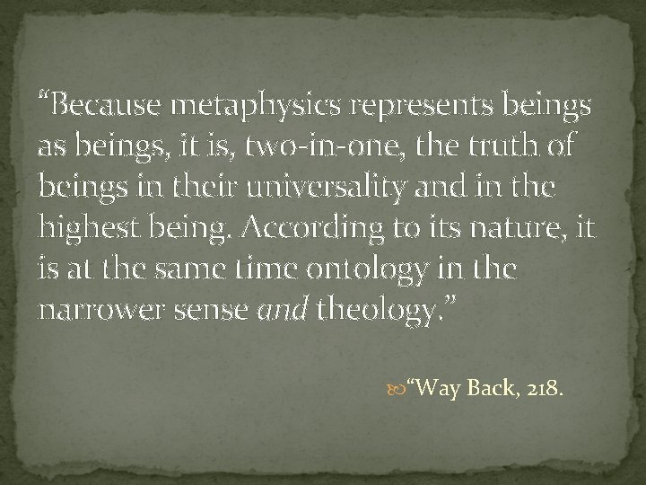 “Because metaphysics represents beings as beings, it is, two-in-one, the truth of beings in