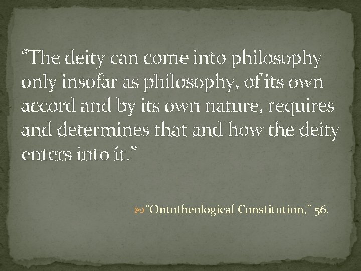 “The deity can come into philosophy only insofar as philosophy, of its own accord