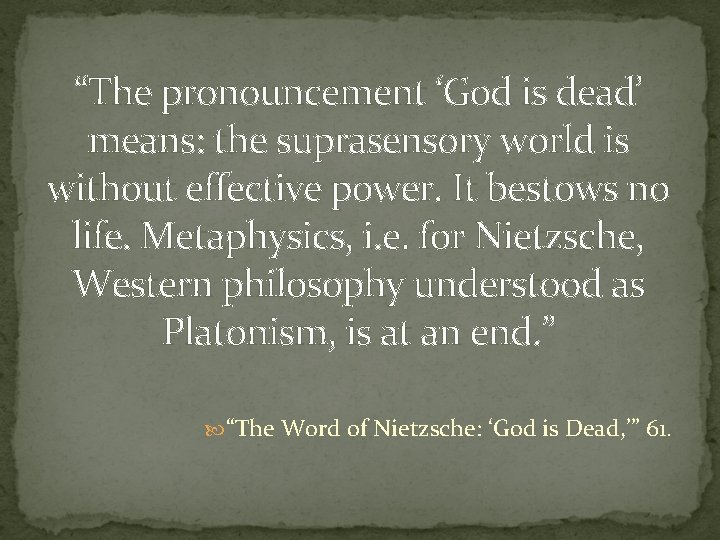 “The pronouncement ‘God is dead’ means: the suprasensory world is without effective power. It