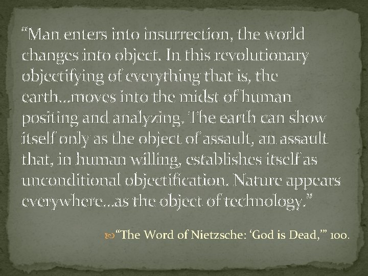 “Man enters into insurrection, the world changes into object. In this revolutionary objectifying of