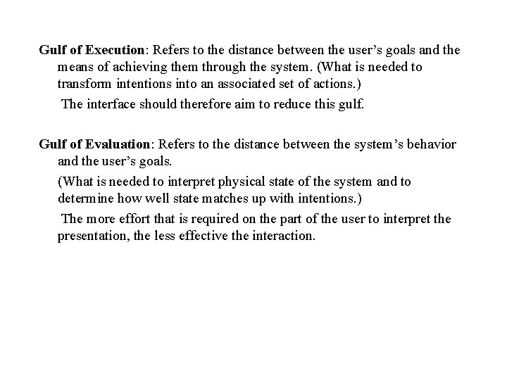 Gulf of Execution: Refers to the distance between the user’s goals and the means