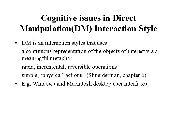 Cognitive issues in Direct Manipulation(DM) Interaction Style • DM is an interaction styles that