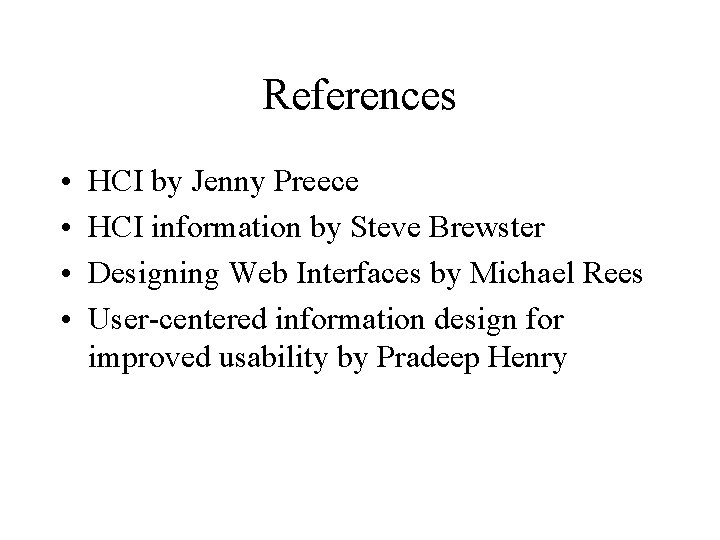 References • • HCI by Jenny Preece HCI information by Steve Brewster Designing Web
