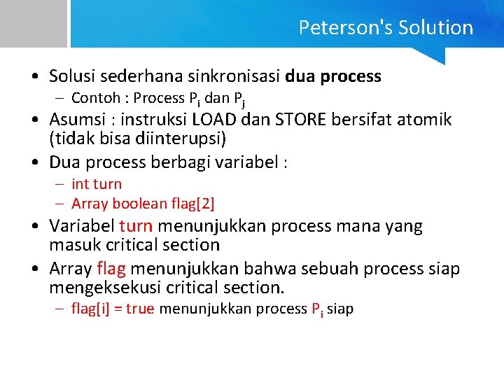 Peterson's Solution • Solusi sederhana sinkronisasi dua process – Contoh : Process Pi dan