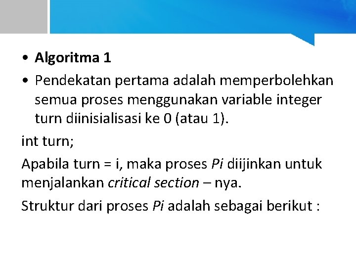  • Algoritma 1 • Pendekatan pertama adalah memperbolehkan semua proses menggunakan variable integer