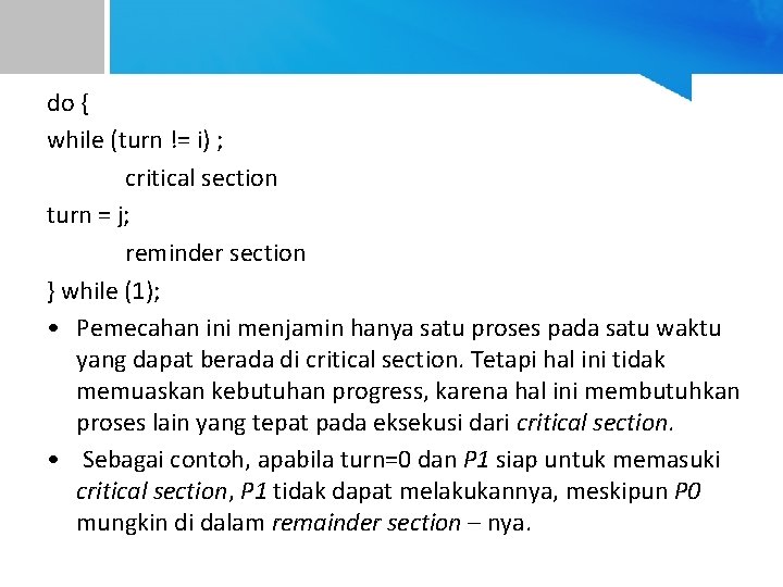 do { while (turn != i) ; critical section turn = j; reminder section