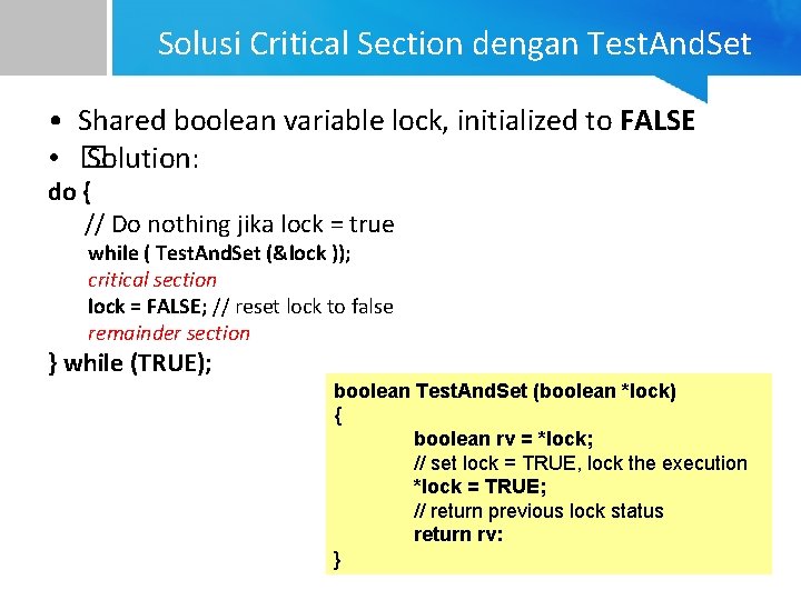 Solusi Critical Section dengan Test. And. Set • Shared boolean variable lock, initialized to