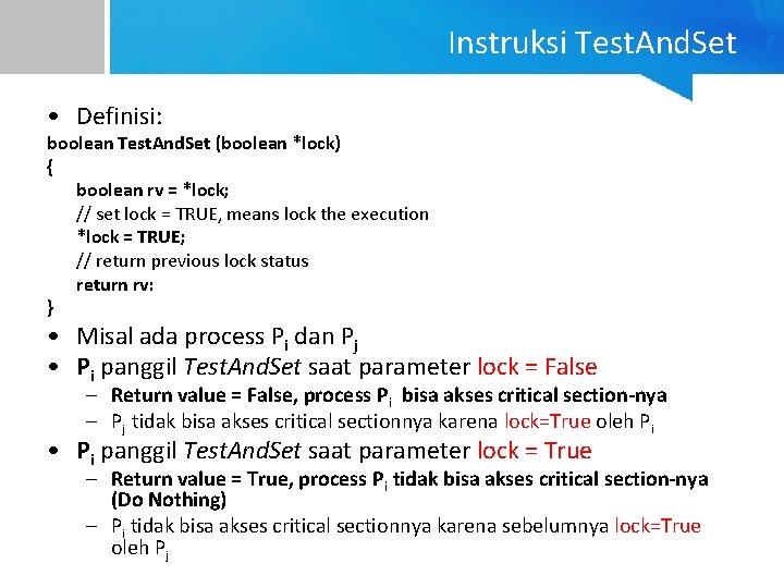 Instruksi Test. And. Set • Definisi: boolean Test. And. Set (boolean *lock) { boolean