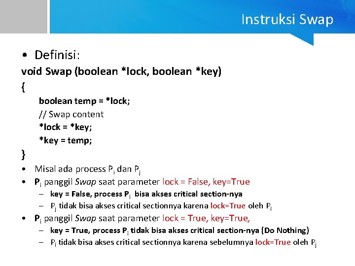 Instruksi Swap • Definisi: void Swap (boolean *lock, boolean *key) { boolean temp =