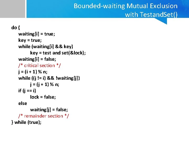 Bounded-waiting Mutual Exclusion with Testand. Set() do { waiting[i] = true; key = true;