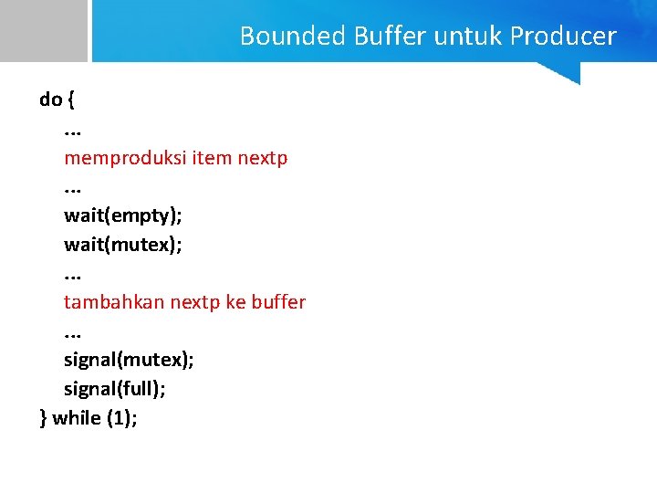 Bounded Buffer untuk Producer do {. . . memproduksi item nextp. . . wait(empty);