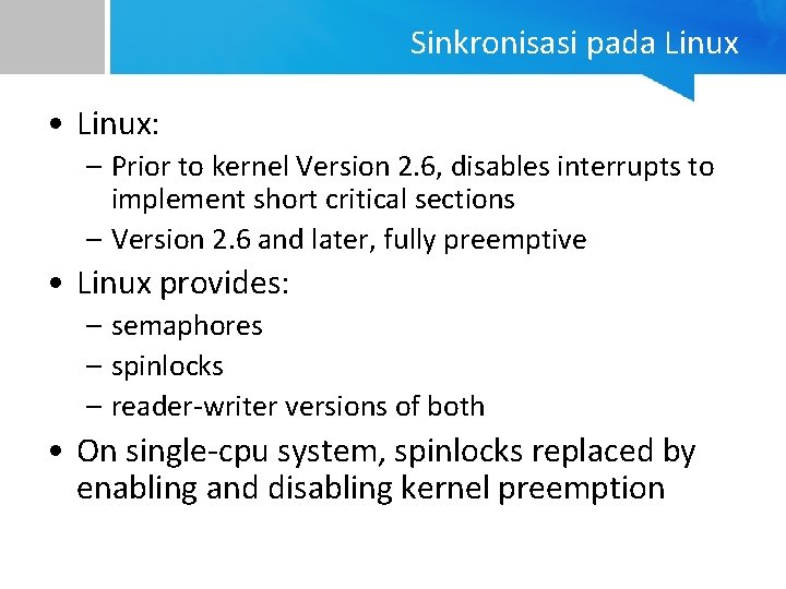 Sinkronisasi pada Linux • Linux: – Prior to kernel Version 2. 6, disables interrupts