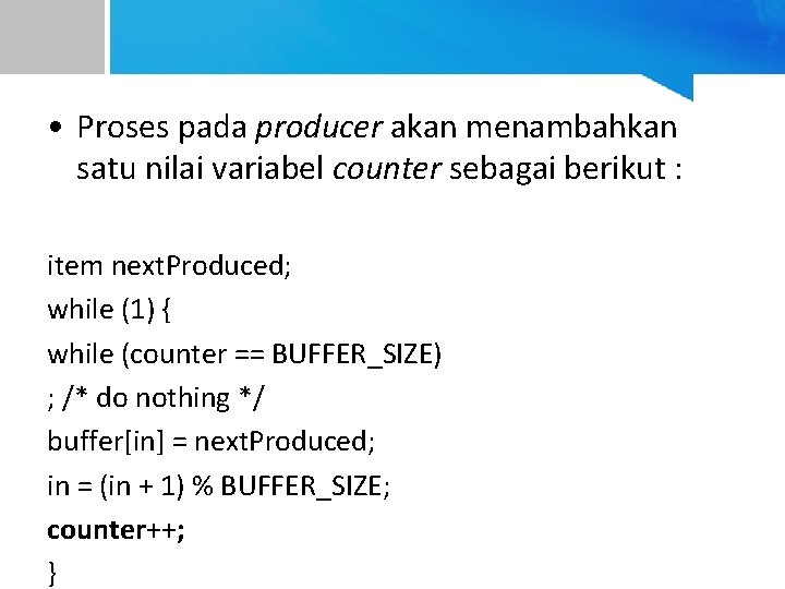  • Proses pada producer akan menambahkan satu nilai variabel counter sebagai berikut :