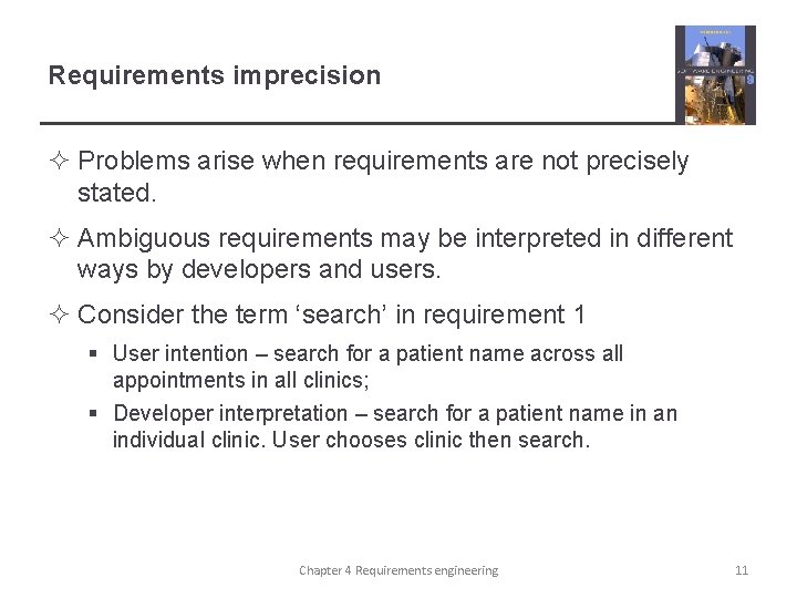 Requirements imprecision ² Problems arise when requirements are not precisely stated. ² Ambiguous requirements