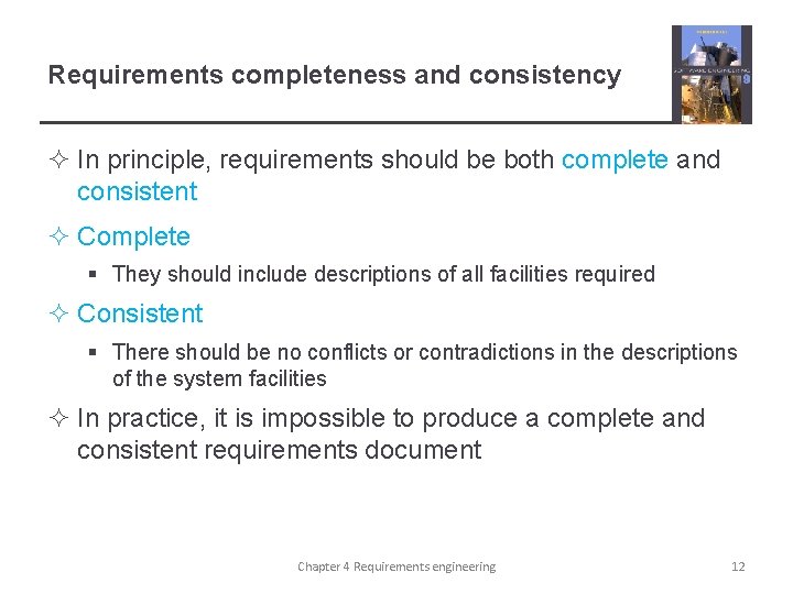 Requirements completeness and consistency ² In principle, requirements should be both complete and consistent
