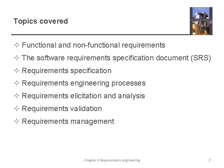 Topics covered ² Functional and non-functional requirements ² The software requirements specification document (SRS)