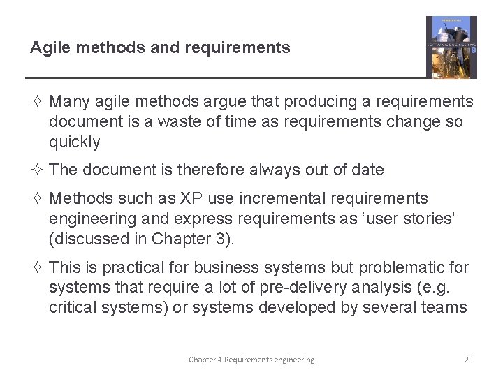 Agile methods and requirements ² Many agile methods argue that producing a requirements document