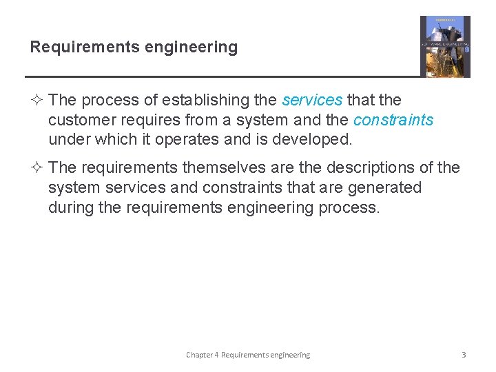 Requirements engineering ² The process of establishing the services that the customer requires from
