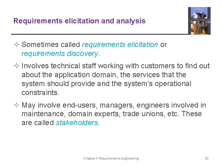 Requirements elicitation and analysis ² Sometimes called requirements elicitation or requirements discovery. ² Involves