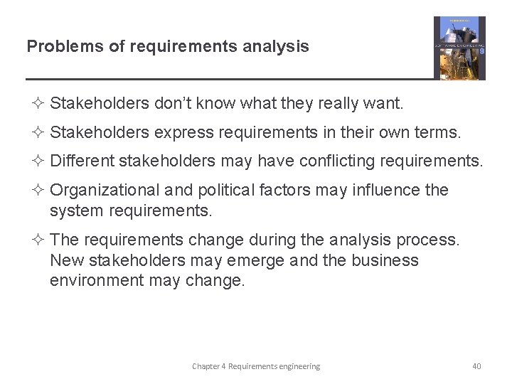 Problems of requirements analysis ² Stakeholders don’t know what they really want. ² Stakeholders