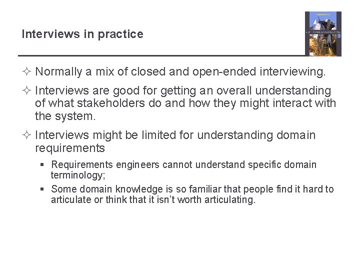 Interviews in practice ² Normally a mix of closed and open-ended interviewing. ² Interviews